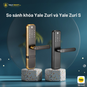 So sánh khóa Yale Zuri và Zuri S